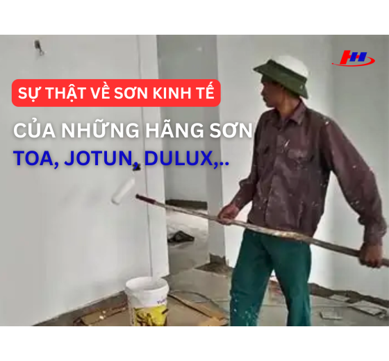 SỰ THẬT VỀ SƠN KINH TẾ TỪ CÁC HÃNG TOA, JOTUN, DULUX
